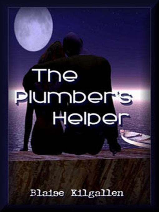 Title details for The Plumber's Helper by Blaise Kilgallen - Available